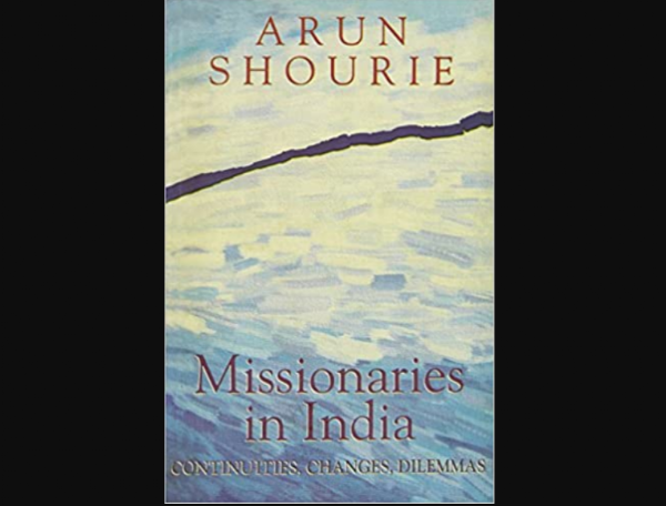 INSIGHT IV: Reality of Christian missionaries through the lens of Arun Shourie's book