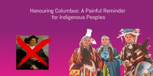 Honouring Columbus: A Painful Reminder for Indigenous Peoples