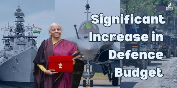 Significant Increase in Defence Budget to Bolster India's Security and Defence Capabilities